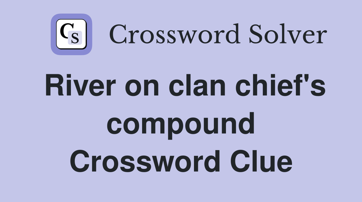 River on clan chief's compound Crossword Clue