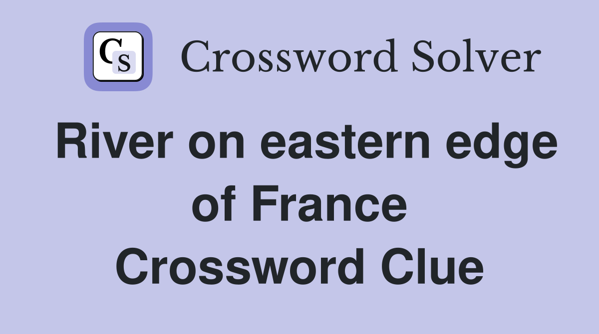 River on eastern edge of France Crossword Clue