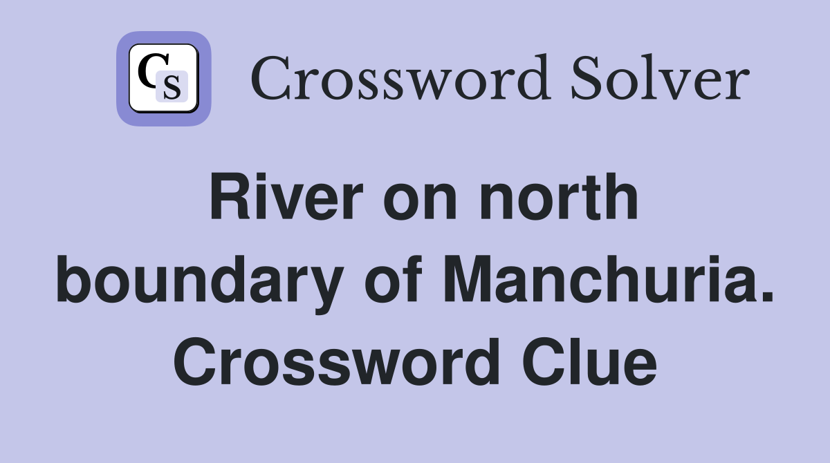 River on north boundary of Manchuria. Crossword Clue