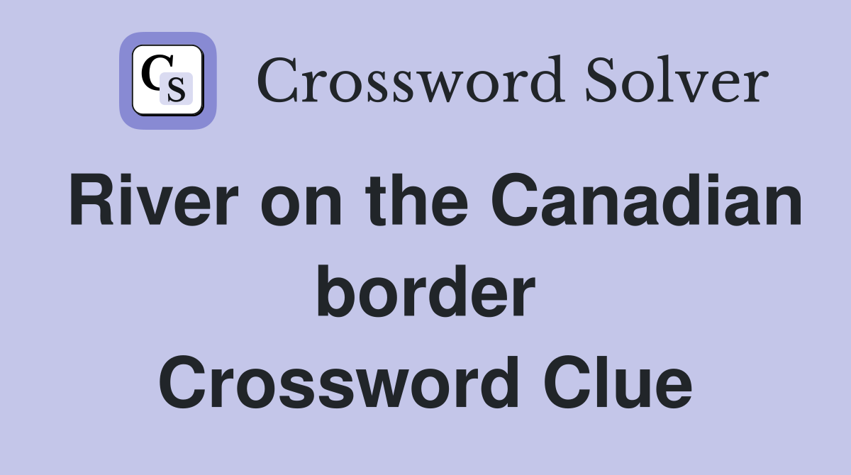 River on the Canadian border Crossword Clue