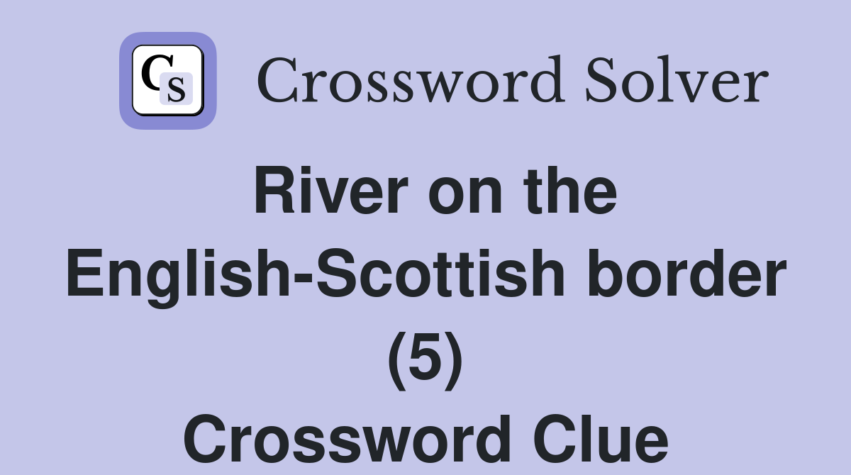 River on the English-Scottish border (5) Crossword Clue