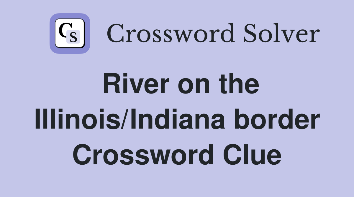 River on the Illinois/Indiana border Crossword Clue