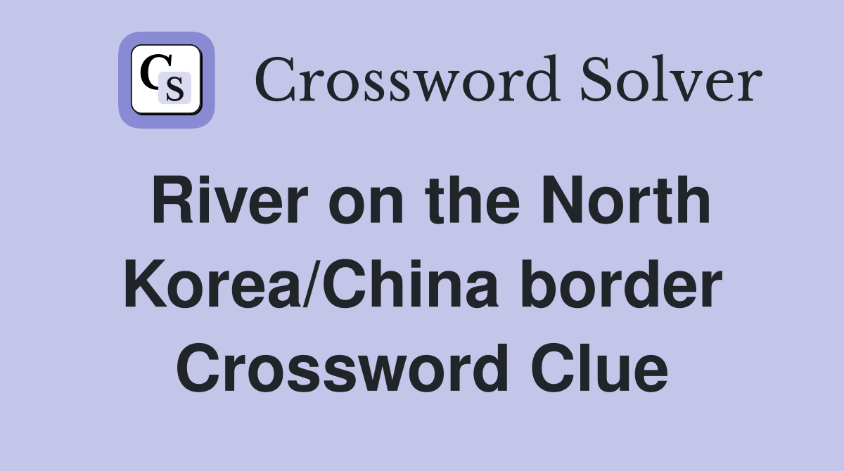 River on the North Korea/China border Crossword Clue