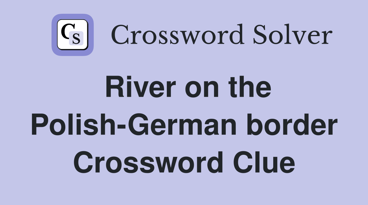 River on the Polish-German border Crossword Clue