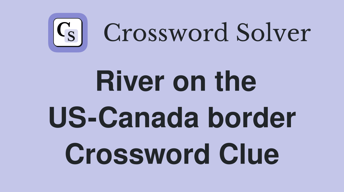 River on the US-Canada border Crossword Clue