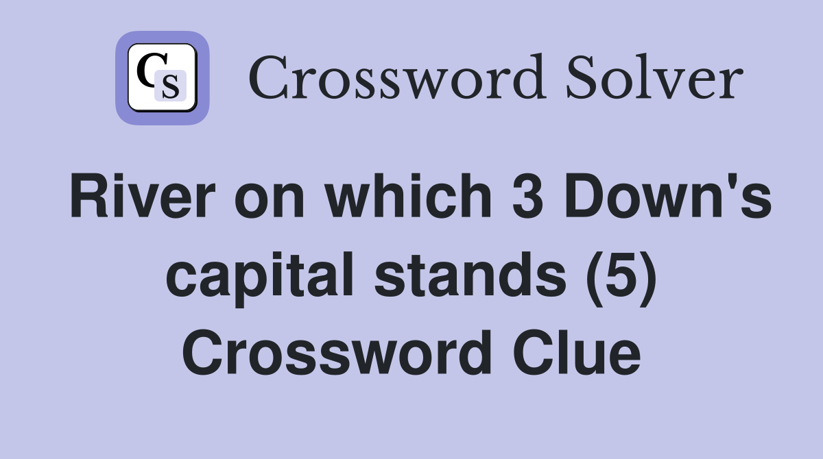 River on which 3 Down's capital stands (5) Crossword Clue