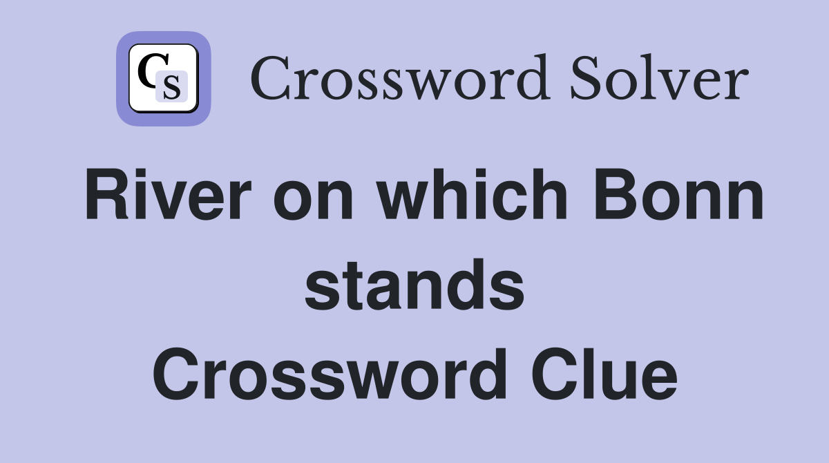 River on which Bonn stands Crossword Clue