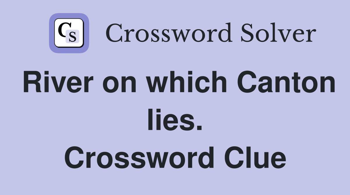 River on which Canton lies. Crossword Clue