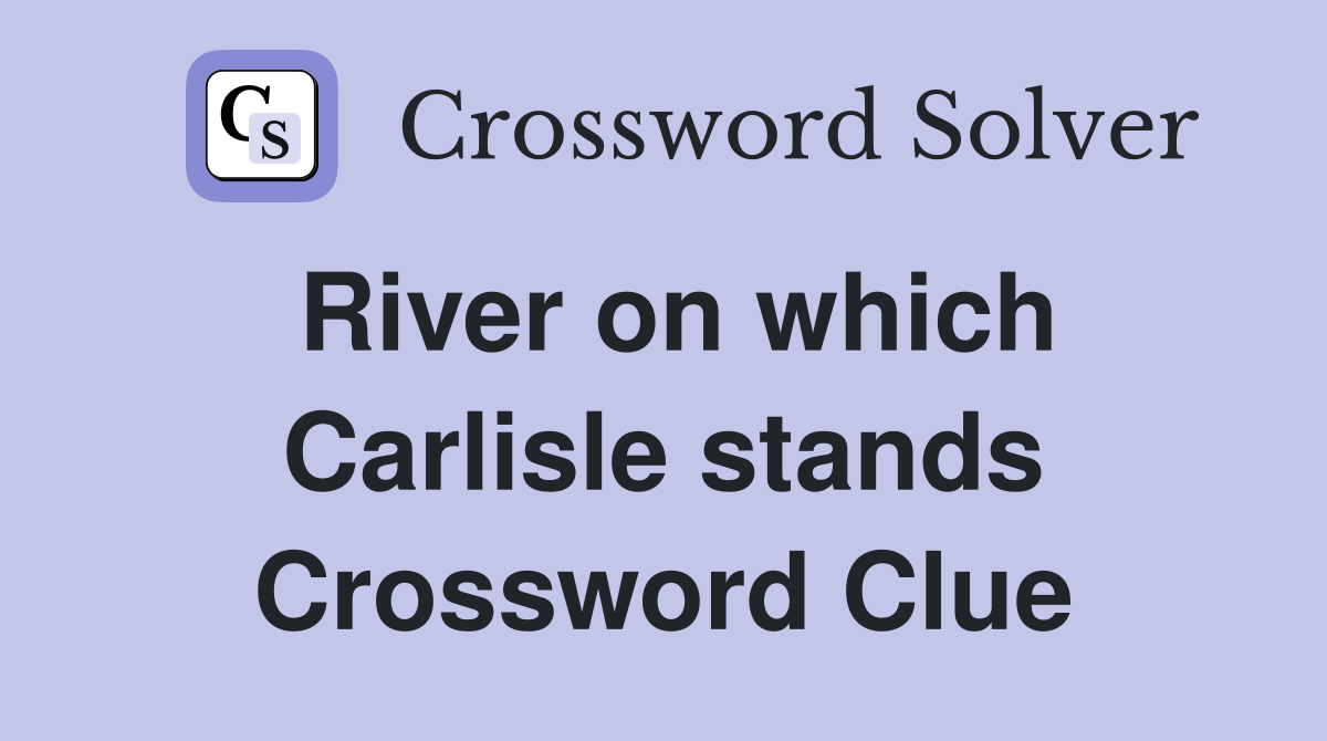 River on which Carlisle stands Crossword Clue