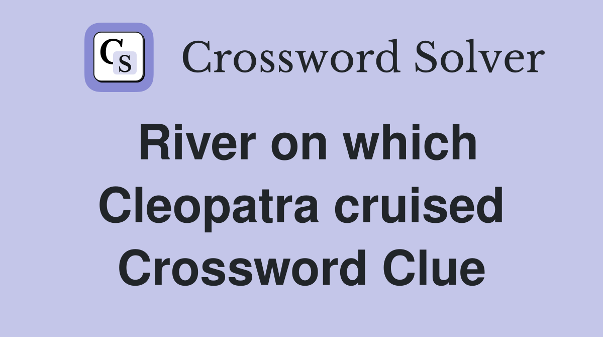 River on which Cleopatra cruised Crossword Clue