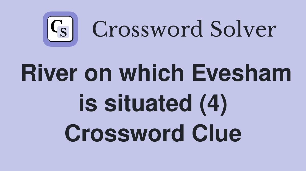 River on which Evesham is situated (4) Crossword Clue