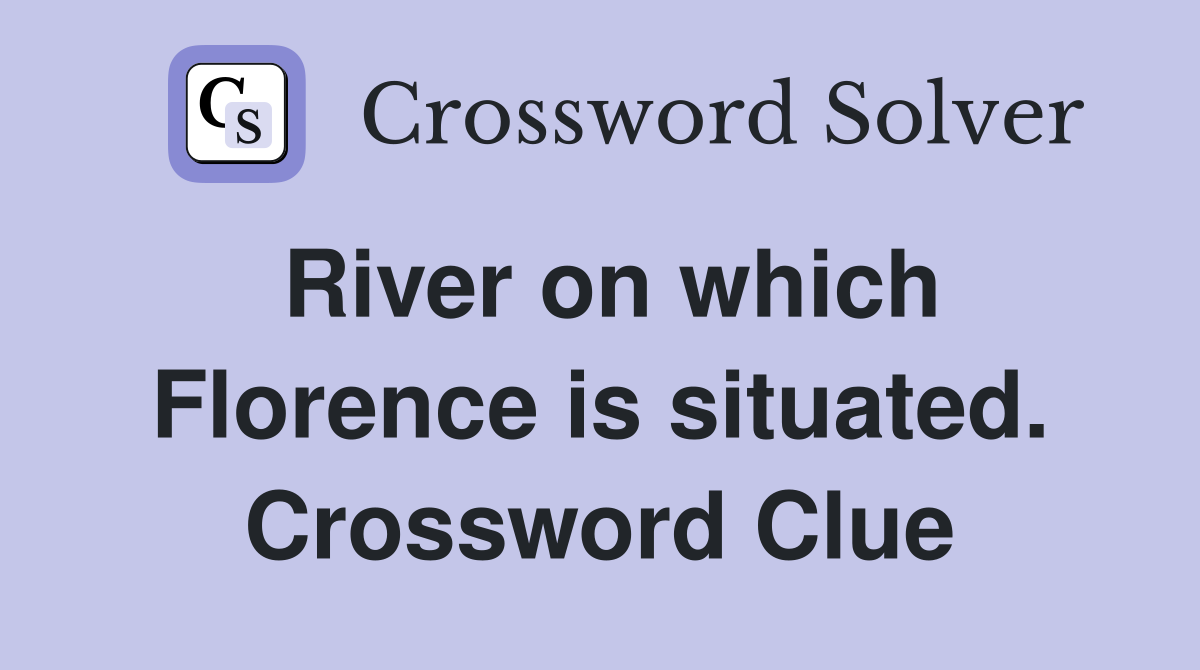 River on which Florence is situated. Crossword Clue