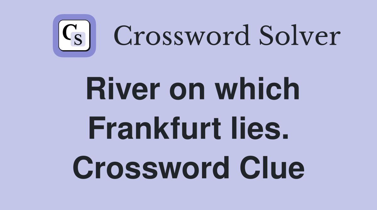 River on which Frankfurt lies. Crossword Clue