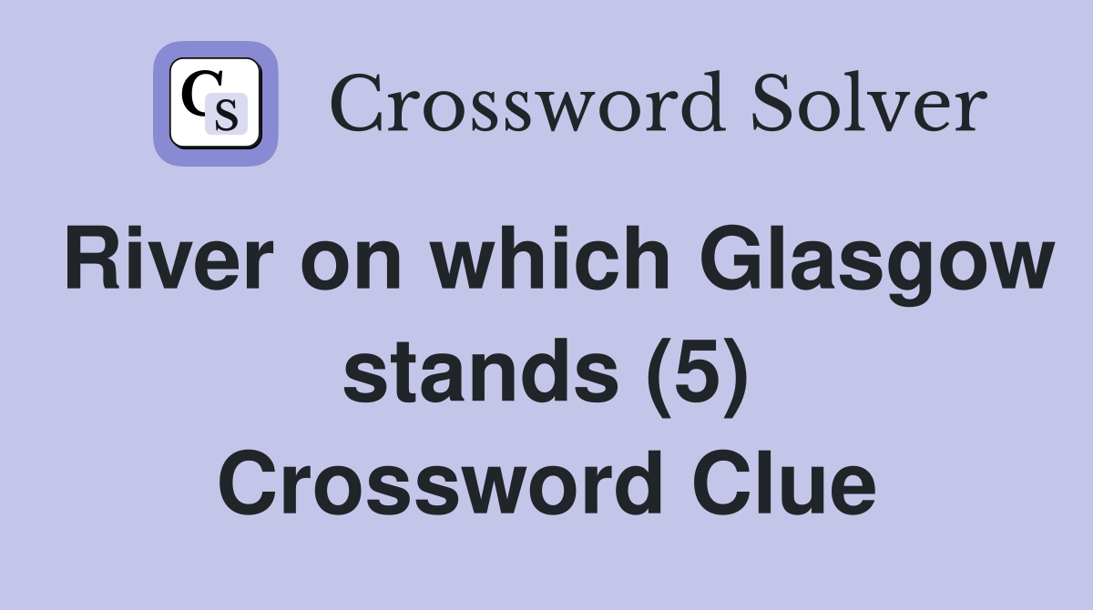 River on which Glasgow stands (5) Crossword Clue
