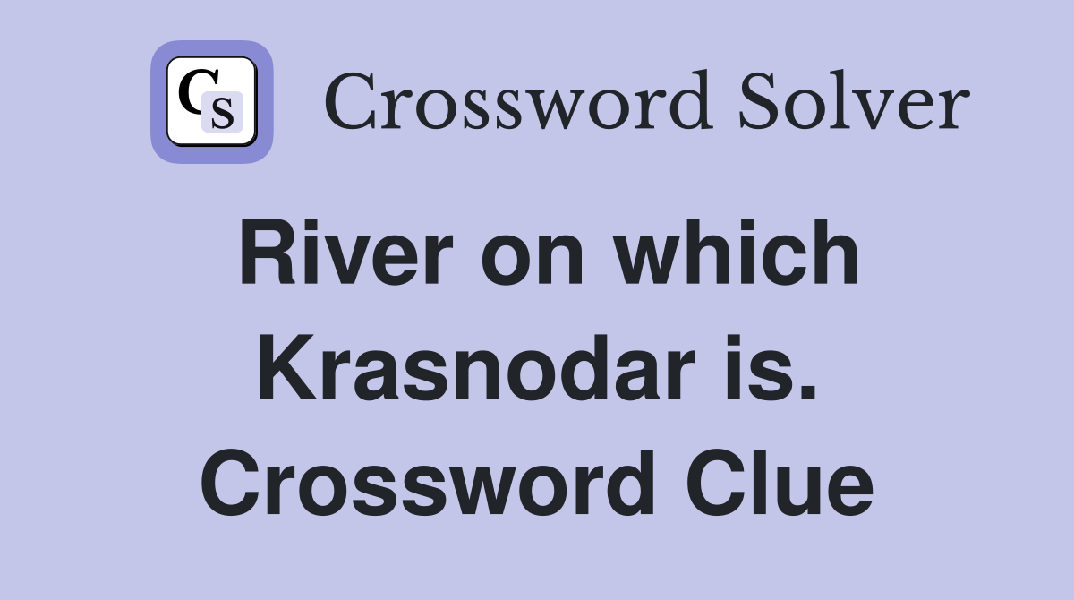 River on which Krasnodar is. Crossword Clue