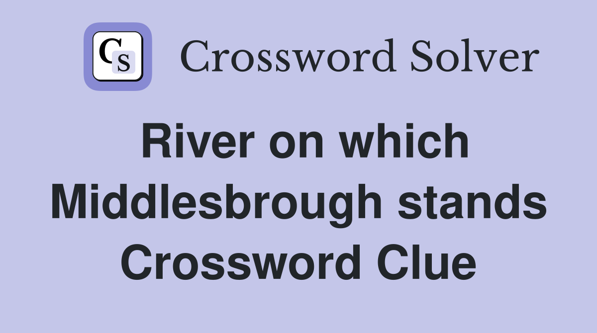 River on which Middlesbrough stands Crossword Clue