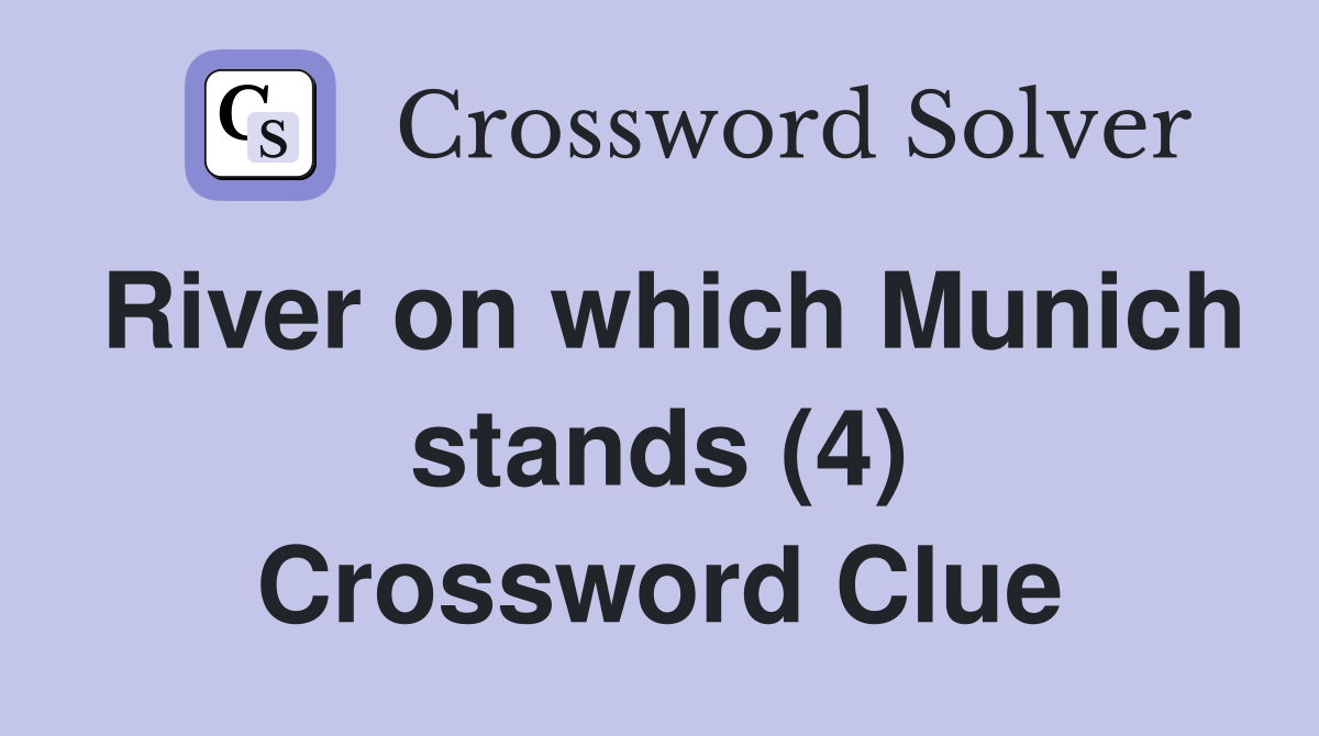 River on which Munich stands (4) Crossword Clue