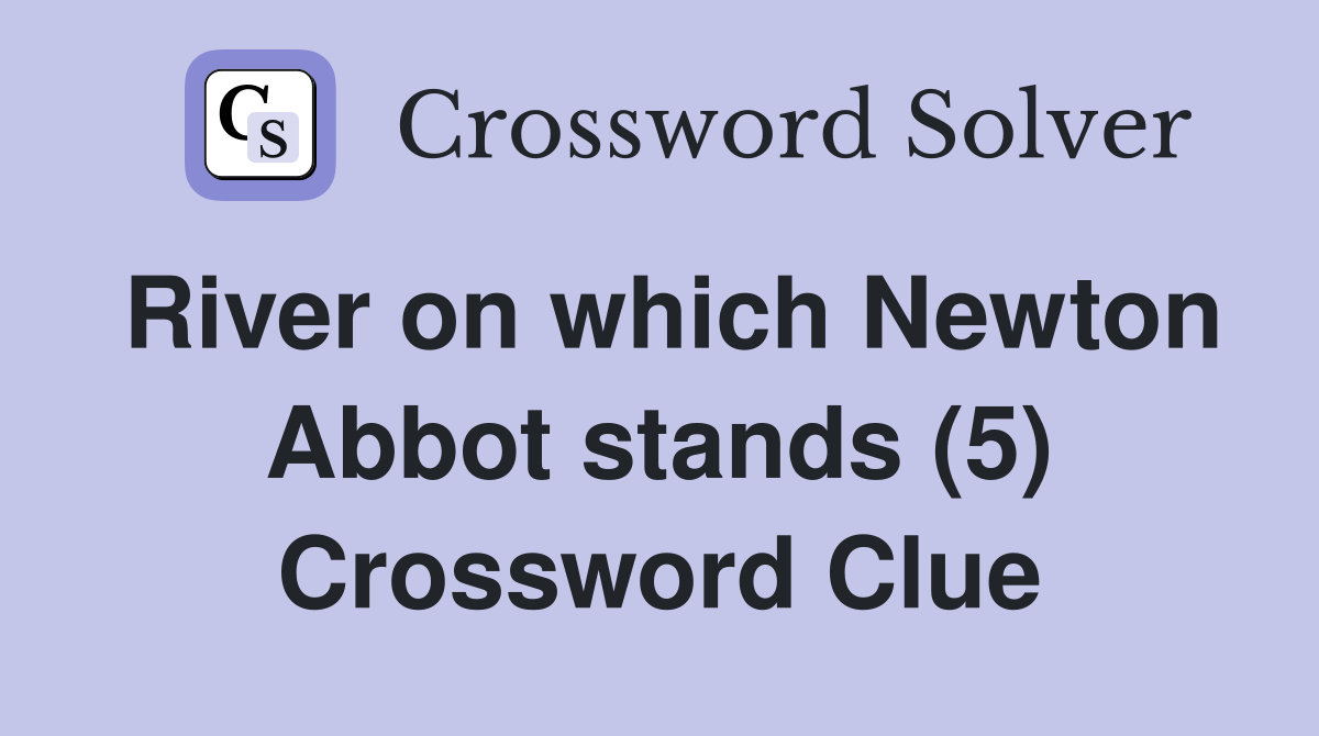 River on which Newton Abbot stands (5) Crossword Clue