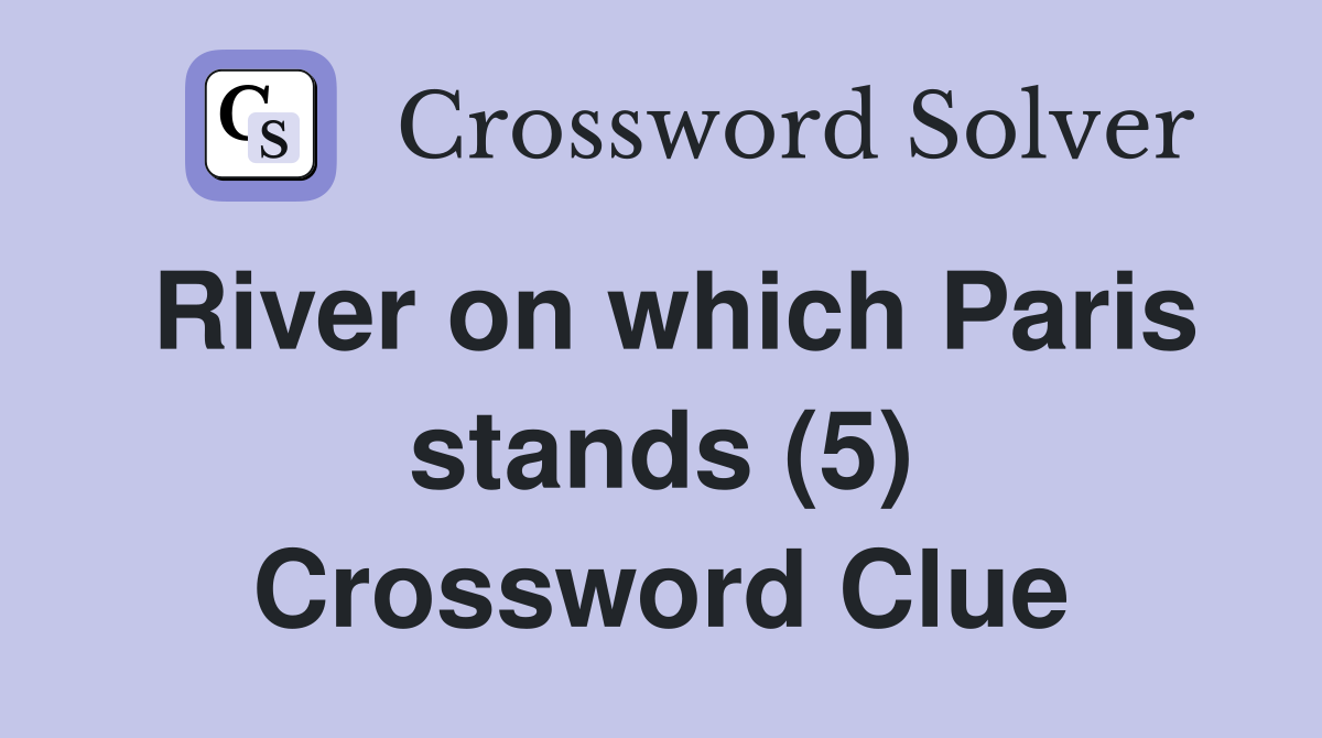 River on which Paris stands (5) Crossword Clue