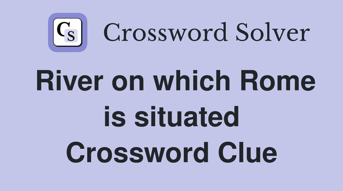 River on which Rome is situated Crossword Clue