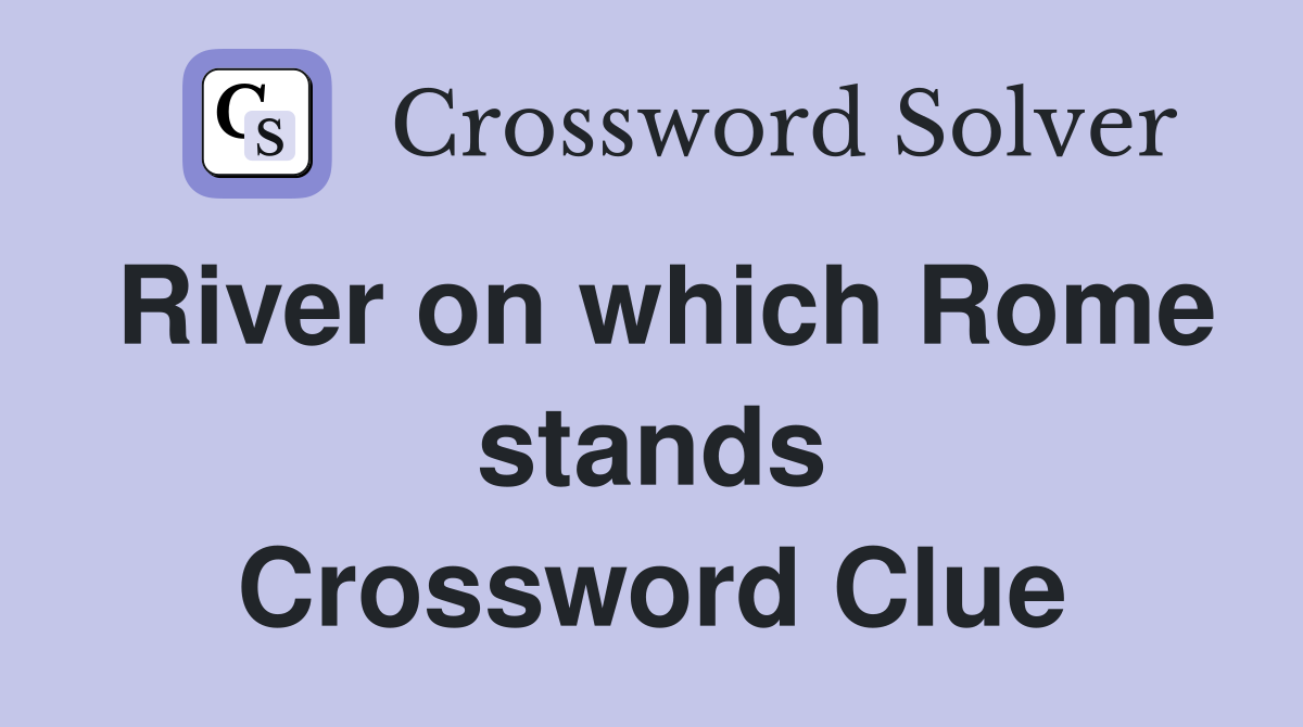 River on which Rome stands Crossword Clue