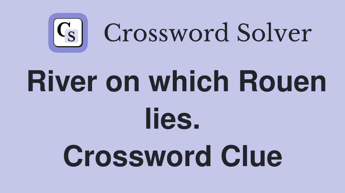 River on which Rouen lies. Crossword Clue