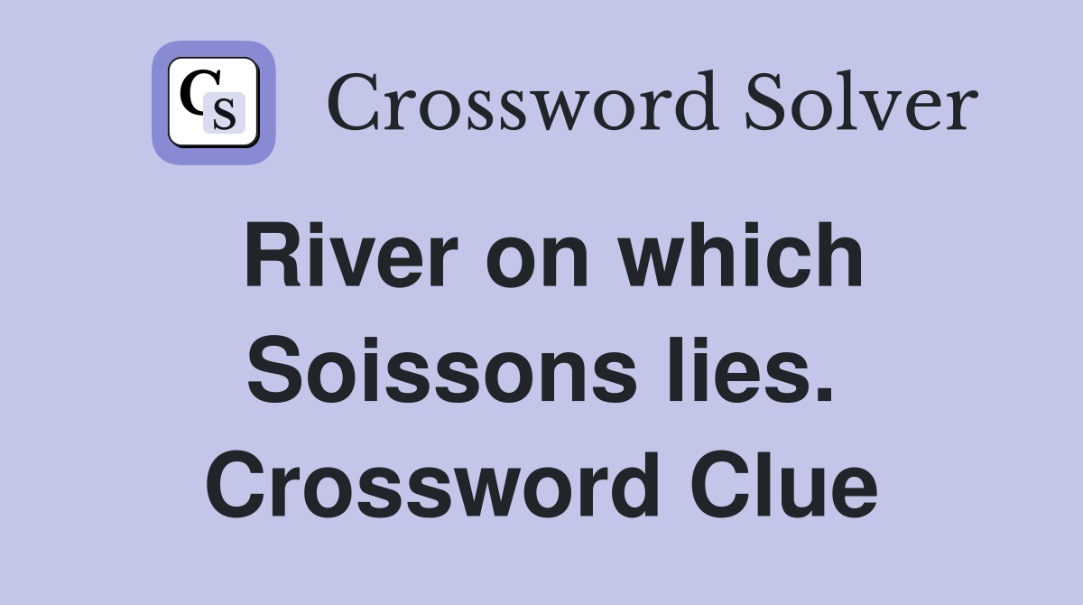 River on which Soissons lies. Crossword Clue