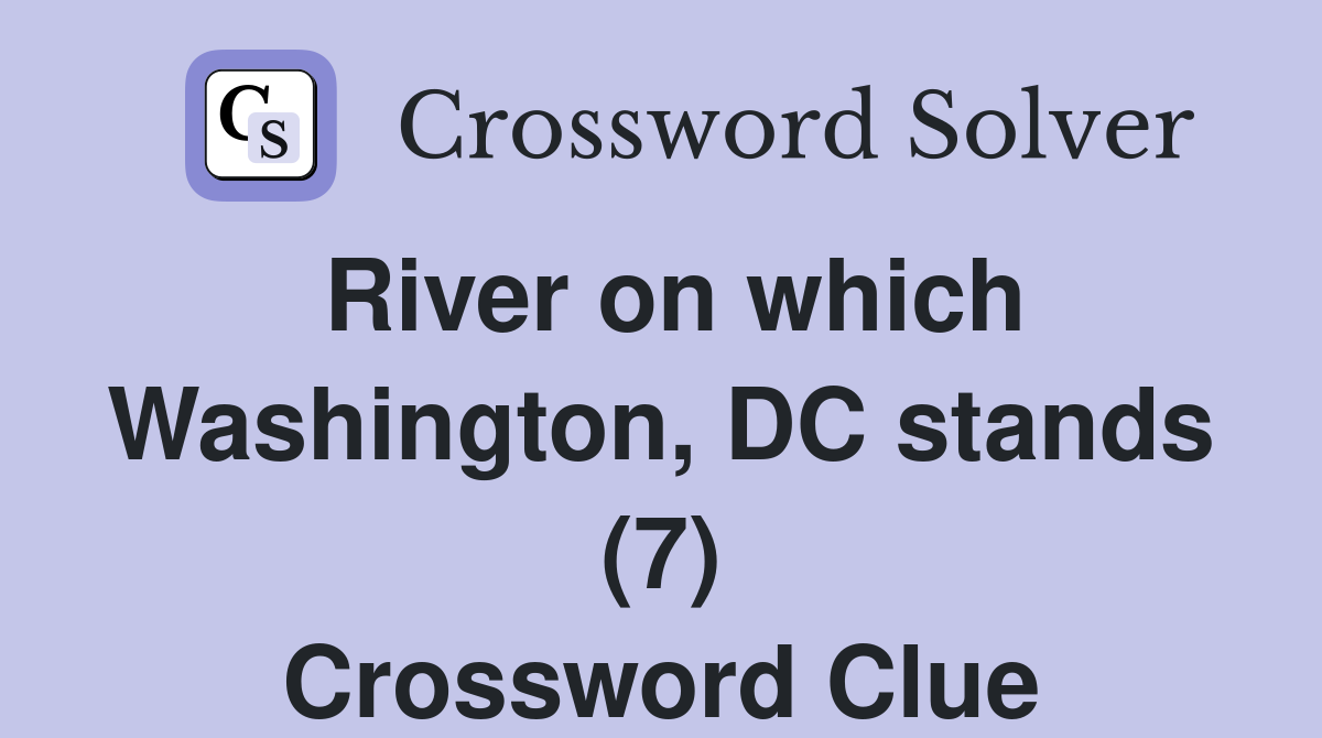 River on which Washington, DC stands (7) Crossword Clue