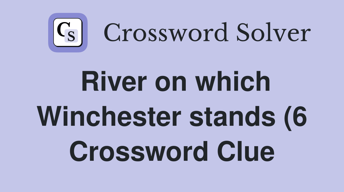 River on which Winchester stands (6) Crossword Clue Answers River on which Winchester stands (6) Crossword Clue Answers