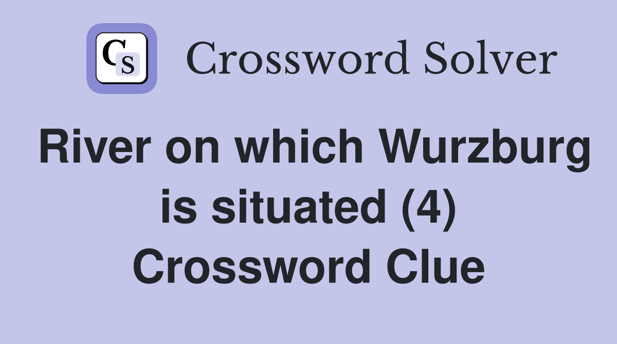 River on which Wurzburg is situated (4) Crossword Clue