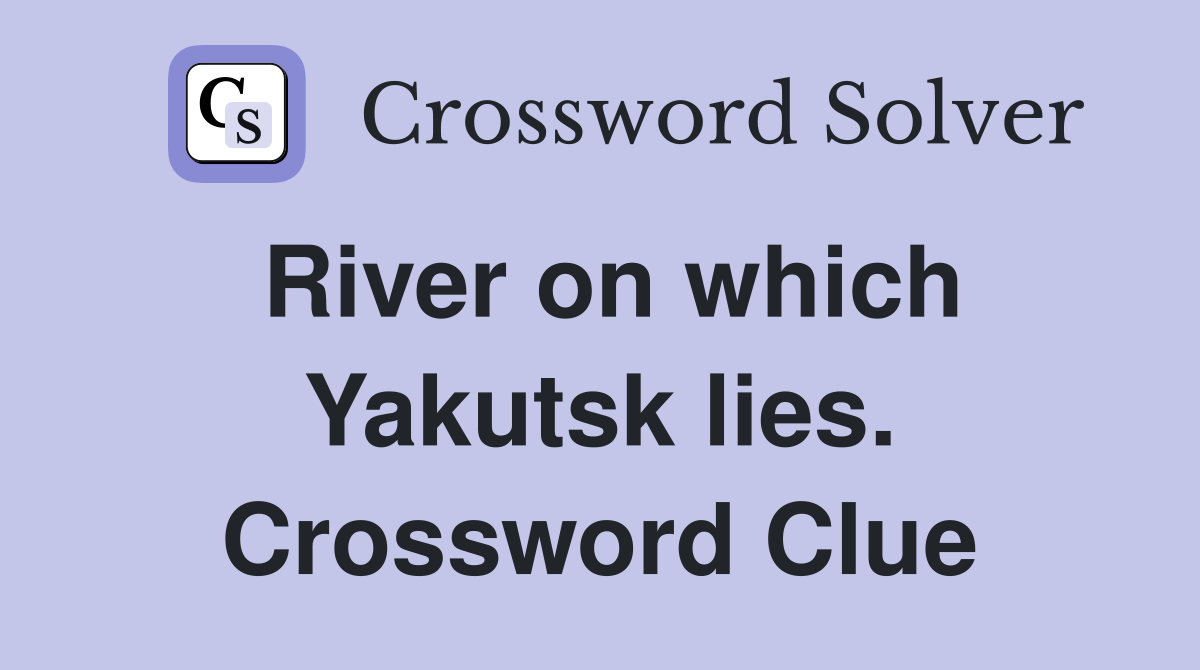 River on which Yakutsk lies. Crossword Clue