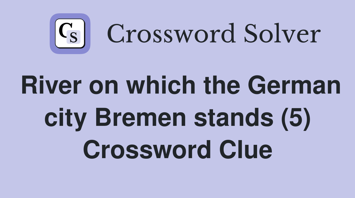 River on which the German city Bremen stands (5) Crossword Clue