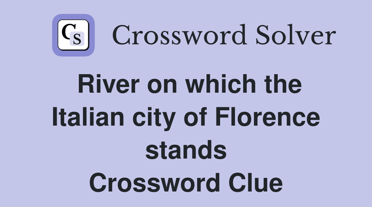 River on which the Italian city of Florence stands Crossword Clue