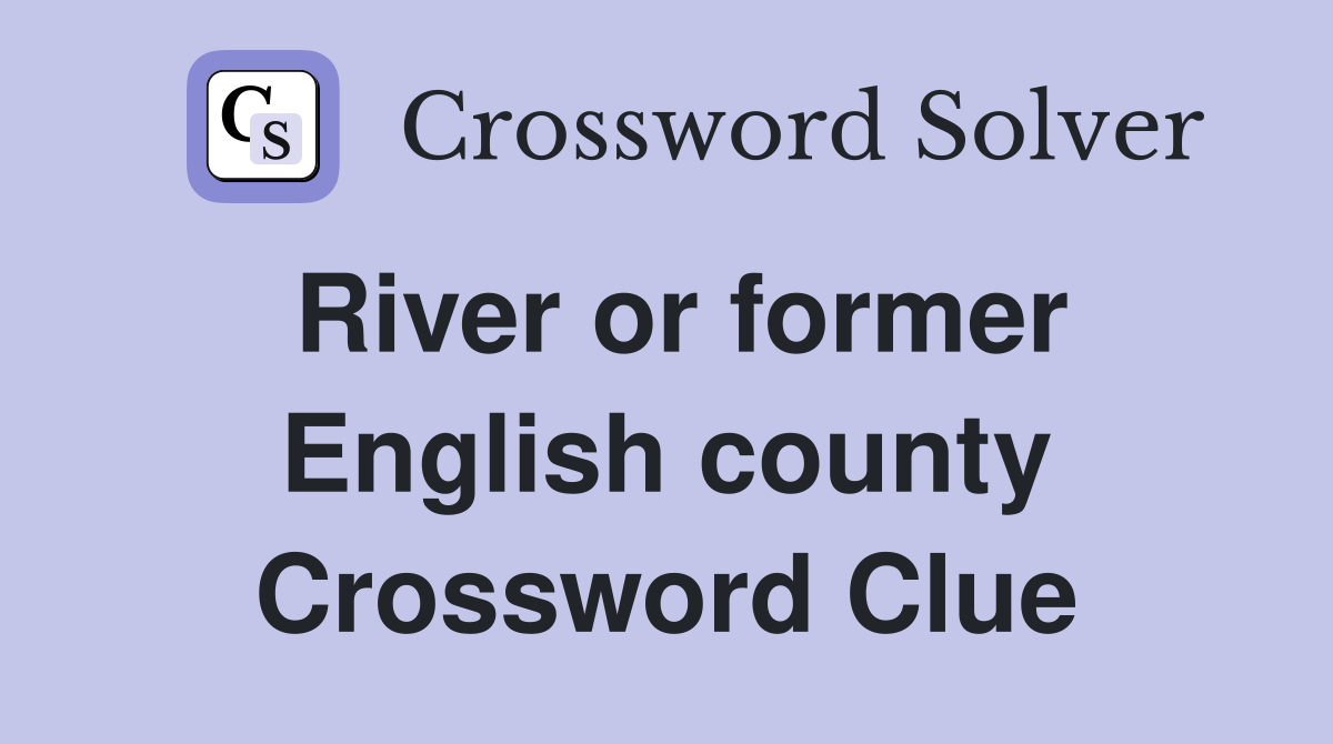 River or former English county Crossword Clue