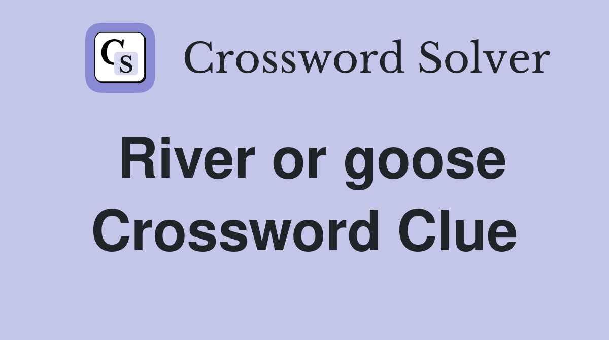 River or goose Crossword Clue