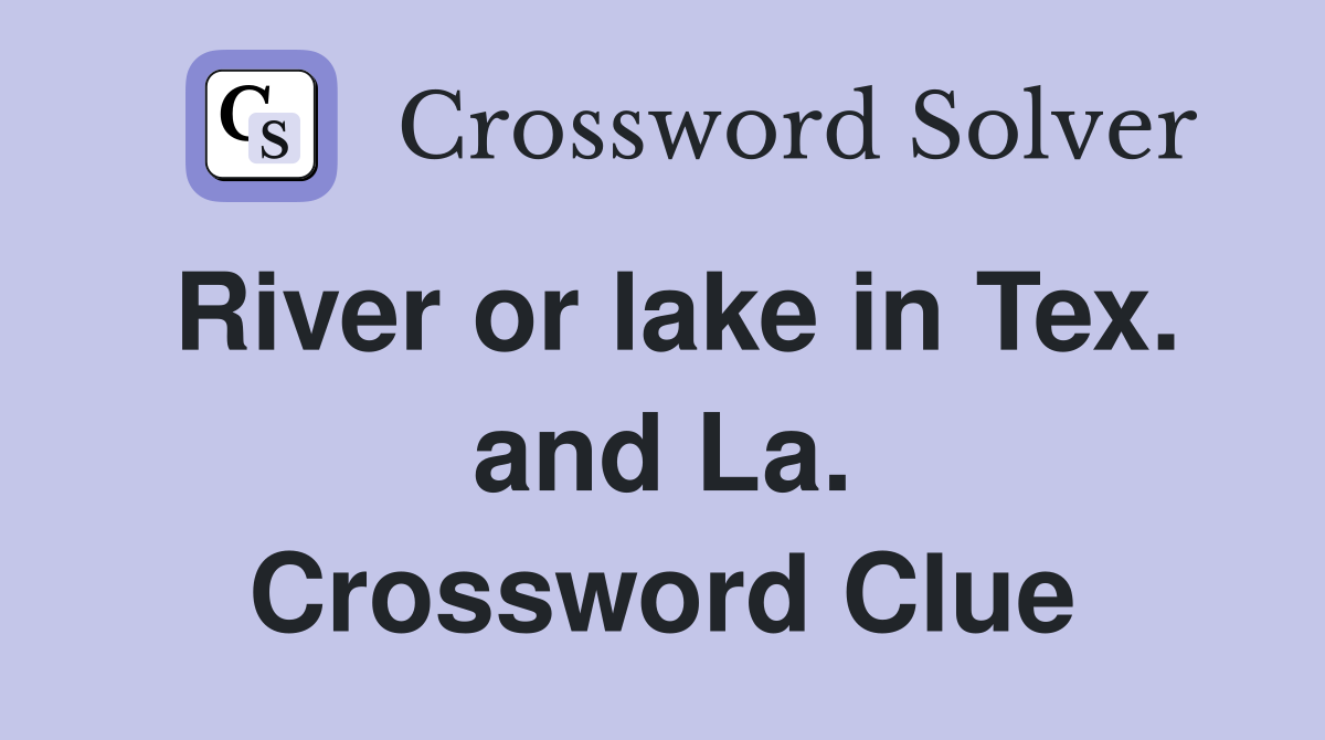 River or lake in Tex. and La. Crossword Clue