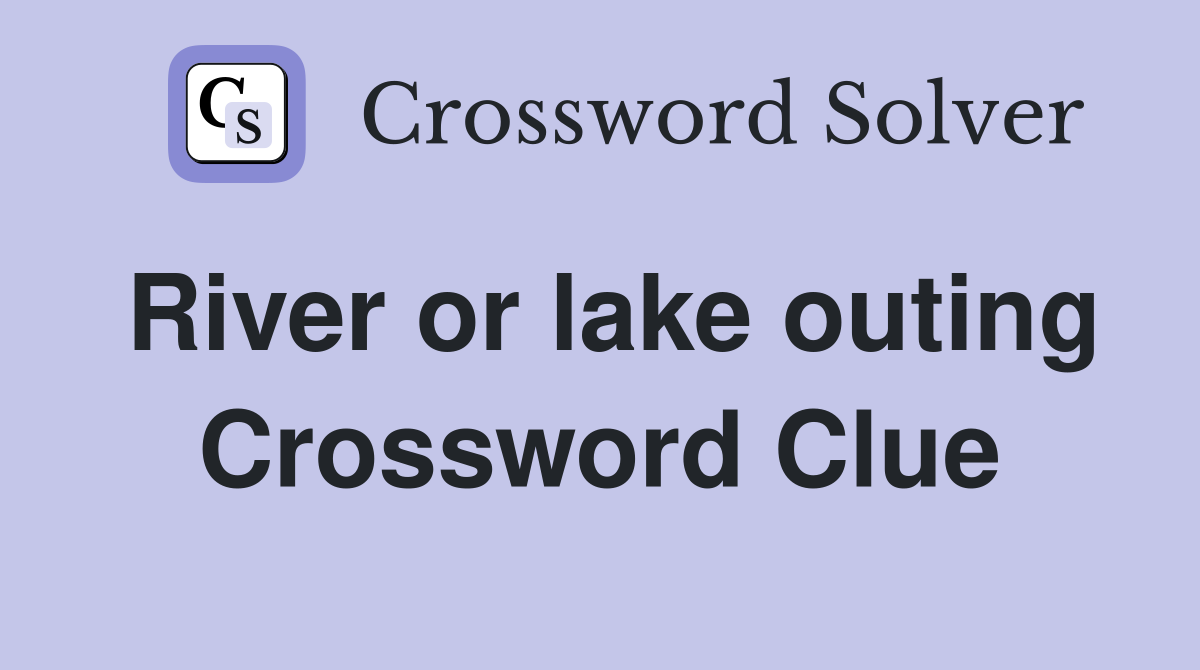 River or lake outing Crossword Clue