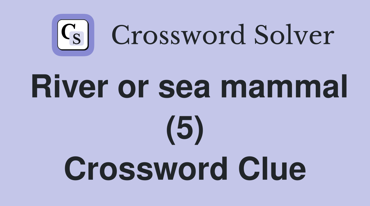 River or sea mammal (5) Crossword Clue