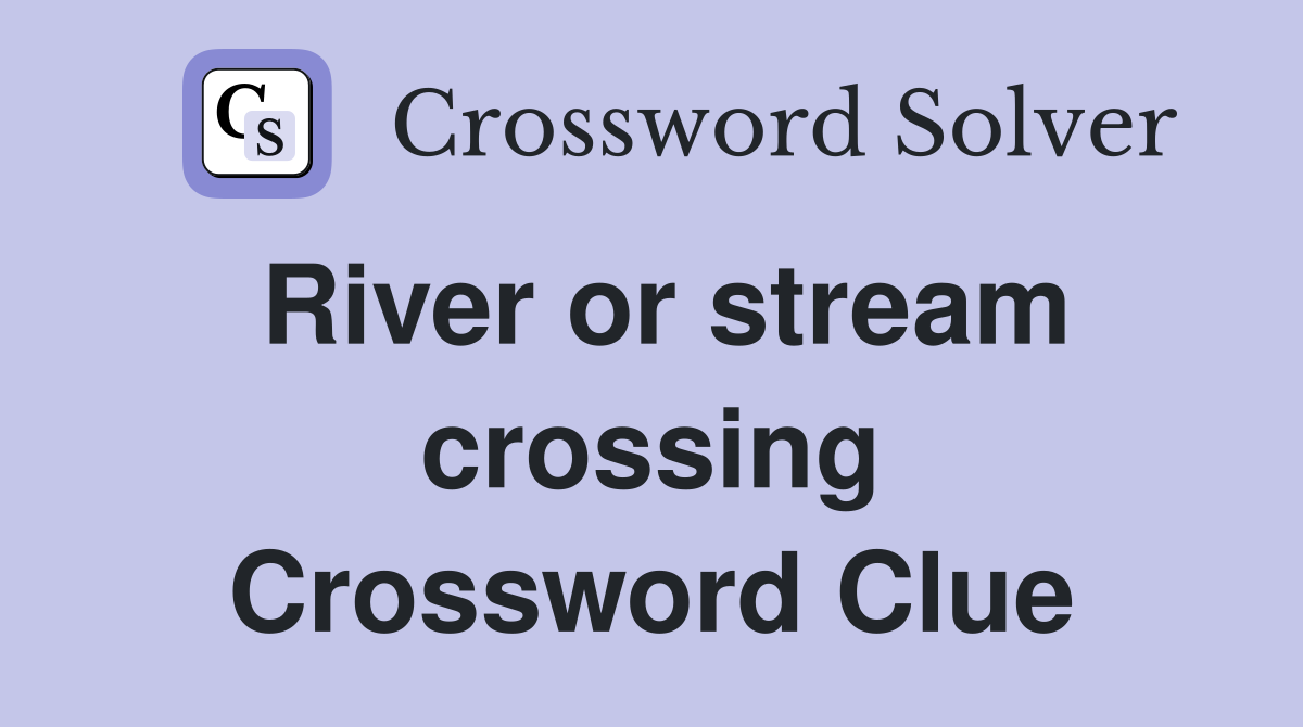River or stream crossing Crossword Clue