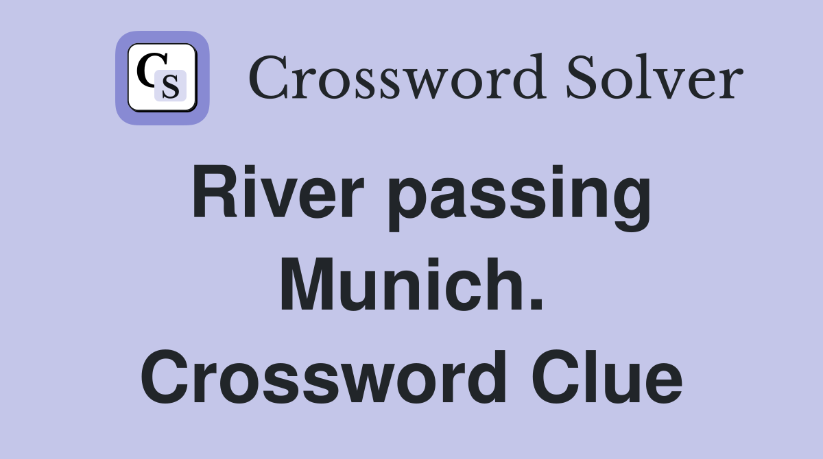 River passing Munich. Crossword Clue