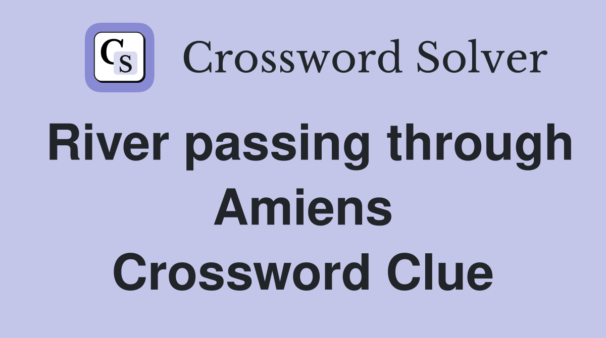 River passing through Amiens Crossword Clue