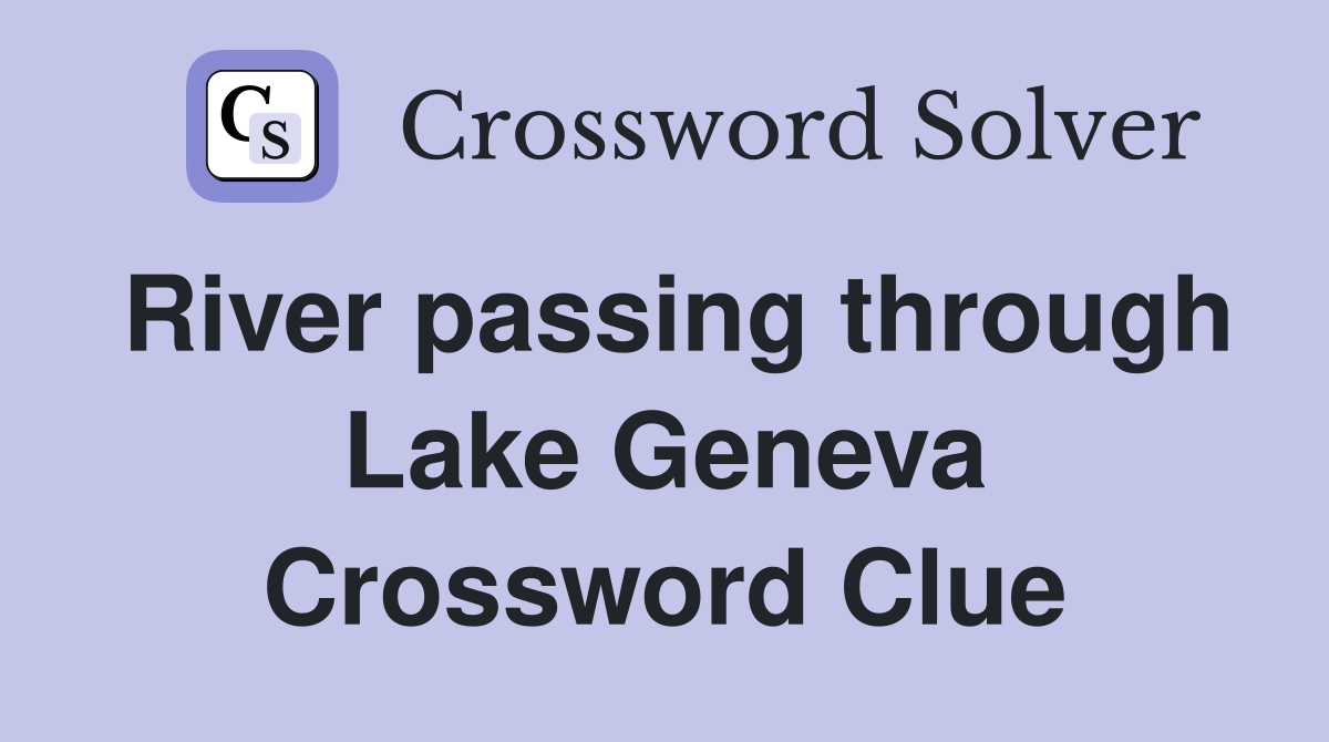 River passing through Lake Geneva Crossword Clue