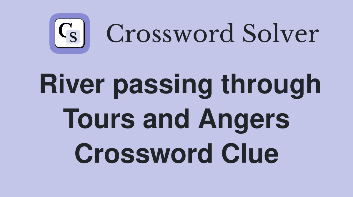 River passing through Tours and Angers Crossword Clue