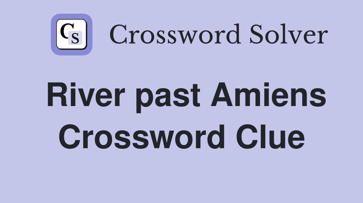 River past Amiens Crossword Clue