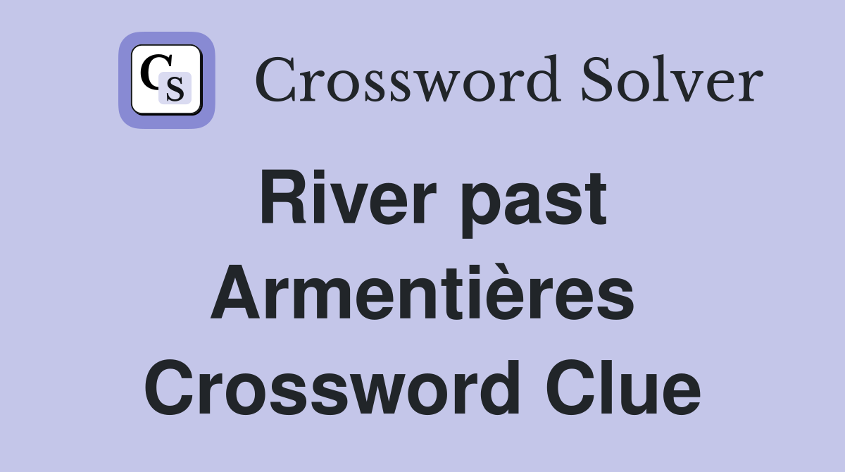River past Armentières Crossword Clue