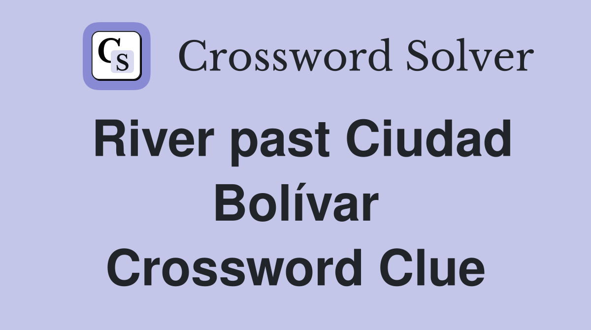 River past Ciudad Bolívar Crossword Clue