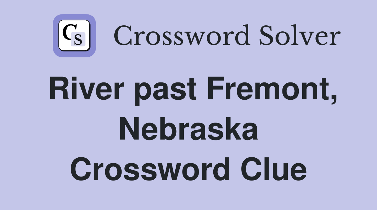 River past Fremont, Nebraska Crossword Clue