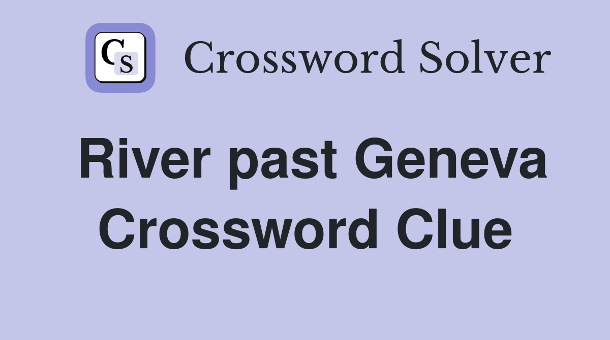 River past Geneva Crossword Clue