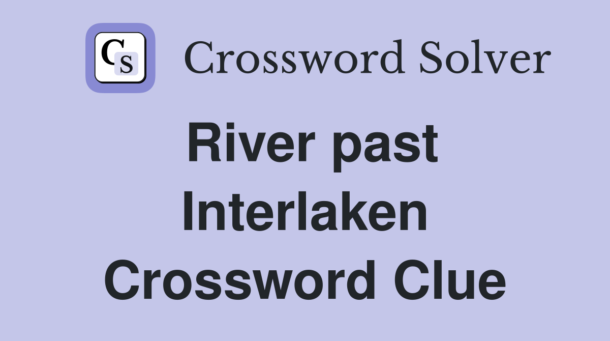 River past Interlaken Crossword Clue