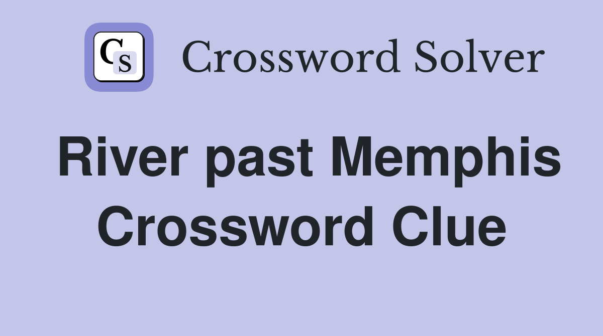 River past Memphis Crossword Clue